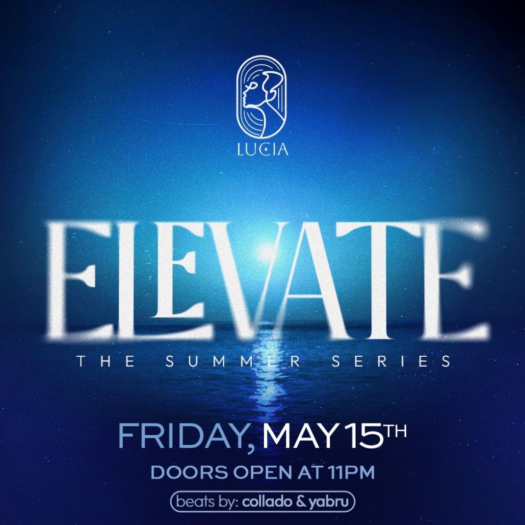 Elevate, Lucia.sdq Friday, May 15th